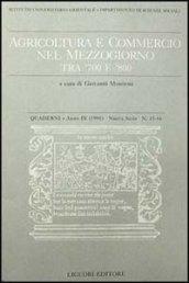 Quaderni. Agricoltura e commercio nel Mezzogiorno tra '700 e '800. Vol. 15-16