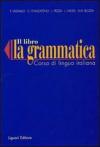 La grammatica. Corso di lingua italiana. Per la Scuola media