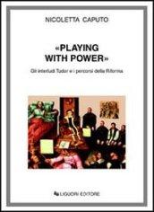 Playing with power. Gli interludi Tudor e i percorsi della riforma