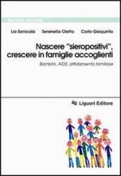 Nascere «Sieropositivi», crescere in famiglie accoglienti. Bambini, Aids, affidamento familiare