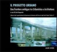 Il progetto urbano. Una frontiera ambigua tra urbanistica e architettura