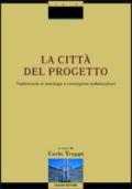 La città del progetto. Trasferimento di tecnologie e convergenze multidisciplinari. Con CD-ROM