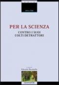 Per la scienza contro i suoi colti detrattori