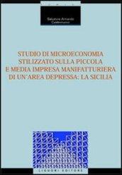 Studio di microeconomia stilizzato sulla piccola e media impresa manifatturiera di un'area depressa: la Sicilia