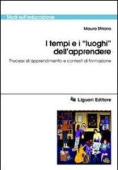 I tempi e i «Luoghi» dell'apprendere. Processi di apprendimento e contesti di formazione