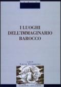 I luoghi dell'immaginario barocco. Atti del Convegno (Siena, 21-23 ottobre 1999)