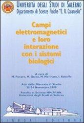 Campi elettromagnetici e loro interazione con i sistemi biologici. Atti delle Giornate di studio (Università degli studi di Salerno, 23-24 novembre 2000)