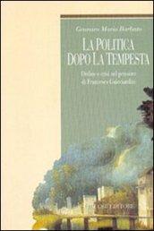 La politica dopo la tempesta. Ordine e crisi nel pensiero di Francesco Guicciardini