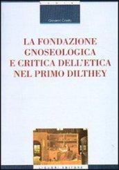 La fondazione gnoseologica e critica dell'etica nel primo Dilthey