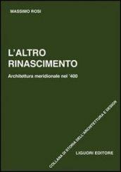 L'altro Rinascimento. Architettura meridionale nel '400. Ediz. illustrata