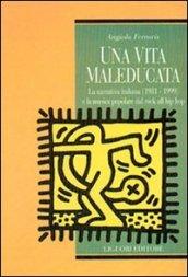 Una vita maleducata. La narrativa italiana (1981-1999) e la musica popolare del rock all'hip hop