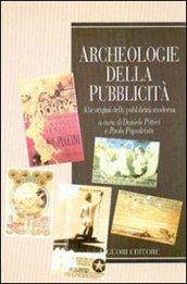 Archeologie della pubblicità. Alle origini della pubblicità moderna