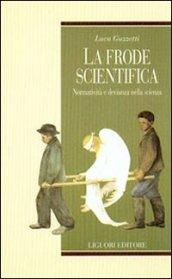 La frode scientifica: Normatività e devianza nella scienza (Teorie e oggetti delle scienze sociali)