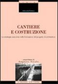 Cantiere e costruzione. Le strategie esecutive nella formazione del progetto di architettura