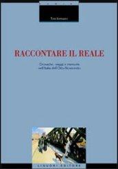 Raccontare il reale. Cronache, viaggi e memorie nell'Italia dell'Otto-Novecento