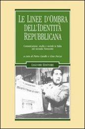 Le linee d'ombra dell'identità repubblicana. Comunicazione, media e società in Italia nel secondo Novecento