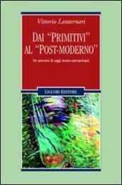 Dai «primitivi» al «post-moderno». Tre percorsi di saggi storico-antropologici