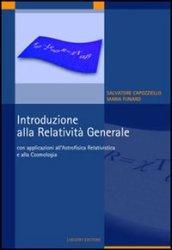 Introduzione alla relatività generale. Con applicazioni all'astrofisica relativistica e alla cosmologia