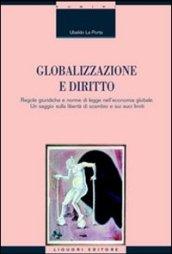 Globalizzazione e diritto. Regole giuridiche e norme di legge nell'economia globale. Un saggio sulla libertà di scambio e sui suoi limiti