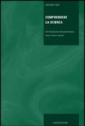 Comprendere la scienza. Un'introduzione all'epistemologia delle scienze naturali