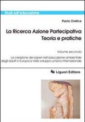 La ricerca azione partecipativa. Teoria e pratiche. 2.La creazione dei saperi nell'educazione ambientale degli adulti in Europa e nello sviluppo umano internazionale