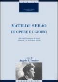 Matilde Serao: Le opere e i giorni a cura di Angelo R. Pupino Atti del Convegno di studi (Napoli 1-4 dicembre 2004) (Critica e letteratura)