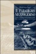 Il paradigma Mezzogiorno. Ecomomia e società alla prova della modernizzazione di qualità. Politica e centrosinistra sfidati a non ripetere gli errori del passato