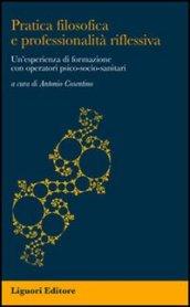 Pratica filosofica e professionalità riflessiva: Un’esperienza di formazione con operatori psico-socio-sanitari a cura di Antonio Cosentino (Impariamo a pensare)