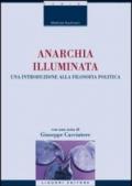 Anarchia illuminata: Una introduzione alla filosofia politica Con una nota di Giuseppe Cacciatore e una postfazione di Stefania Achella (La cultura storica)