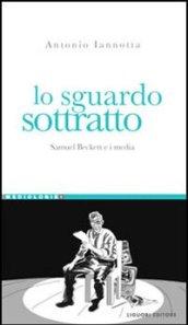 Lo sguardo sottratto. Samuel Beckett e i media