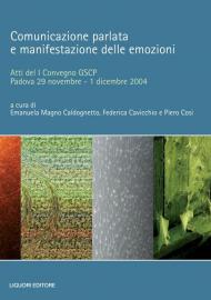 Comunicazione parlata e manifestazione delle emozioni. Atti del 1° Convegno GSCP (Padova, 29 novembre-1 dicembre 2004)