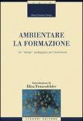 Ambientare la formazione. Un «design» pedagogico per l'autonomia