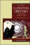 La frattura originaria: Psicologia della mafia tra nichilismo e omnicrazia Prefazione di Emanuele Severino (Relazioni)