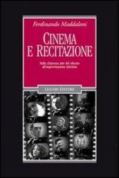 Cinema e recitazione. Dalla chiassosa arte del silenzio all'improvvisazione televisiva. Con DVD