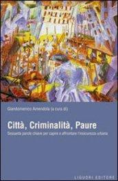 Città, criminalità, paure. Sessanta parole chiave per capire e affrontare l'insicurezza urbana