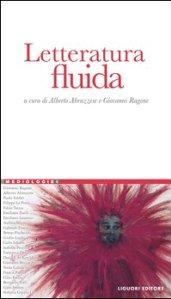 Letteratura fluida: a cura di Alberto Abruzzese e Giovanni Ragone (Mediologie)