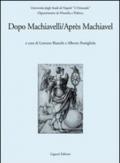 Dopo Machiavelli. Atti del Convegno (30 novembre-2 dicembre 2006). Ediz. italiana e francese