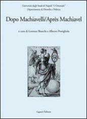 Dopo Machiavelli. Atti del Convegno (30 novembre-2 dicembre 2006). Ediz. italiana e francese