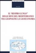 Il «respiro lungo» delle rive del Mediterraneo tra geopolitica e geoeconomia