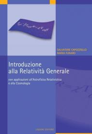 Introduzione alla relatività generale. Con applicazioni all'astrofisica relativistica e alla cosmologia