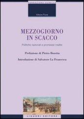 Mezzogiorno in scacco. Politiche nazionali e promesse tradite