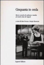 Cinquanta anni in onda. Mezzo secolo di cultura e media al centro Rai di Napoli