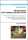 Alta formazione per lo sviluppo educativo locale: con contributi sulla ricerca pedagogica e l’alta formazione di F. Cambi, A. Cortese, A. Cunti, P. de ... Striano, S. Ulivieri (Studi sull'educazione)