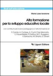 Alta formazione per lo sviluppo educativo locale: con contributi sulla ricerca pedagogica e l’alta formazione di F. Cambi, A. Cortese, A. Cunti, P. de ... Striano, S. Ulivieri (Studi sull'educazione)