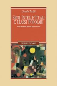 Eroi intellettuali e classi popolari. Nella letteratura italiana del Novecento