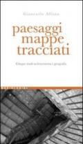 Paesaggi, mappe, tracciati. Cinque studi su letteratura e geografia