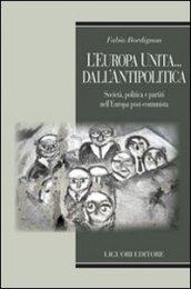 L'Europa unita... dall'antipolitica. Società, politica e partiti nell'Europa post-comunista