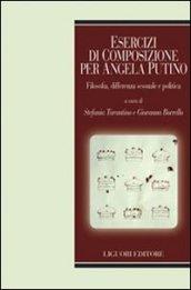 Esercizi di composizione per Angela Putino: Filosofia, differenza sessuale e politica a cura di Stefania Tarantino e Giovanna Borrello (Teorie e oggetti della filosofia Vol. 69)