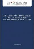 Le garanzie nel sistema locale delle comunicazioni. Funzioni delegate ai Co.re.com. Atti del Convegno (Roma, 19 marzo 2009). Con CD-ROM