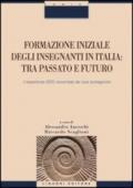 Formazione iniziale degli insegnanti in Italia. Tra passato e futuro. L'esperienza SSIS raccontata dai suoi protagonisti